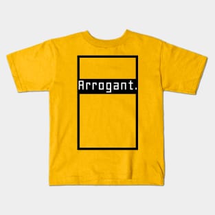 Arrogant. Kids T-Shirt